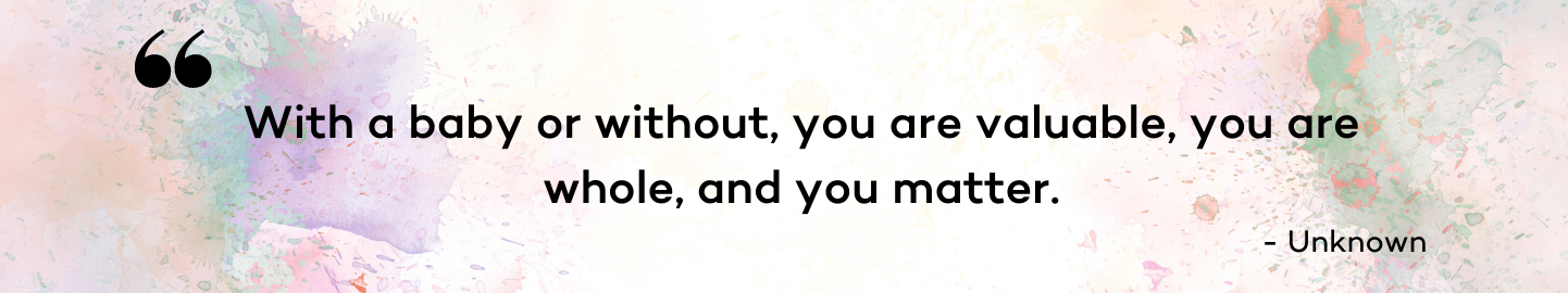 With a baby or without, you are valuable, you are whole, and you matter - a quote about depression and infertility